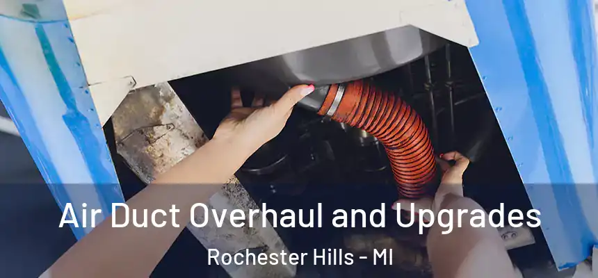 Air Duct Overhaul and Upgrades Rochester Hills - MI