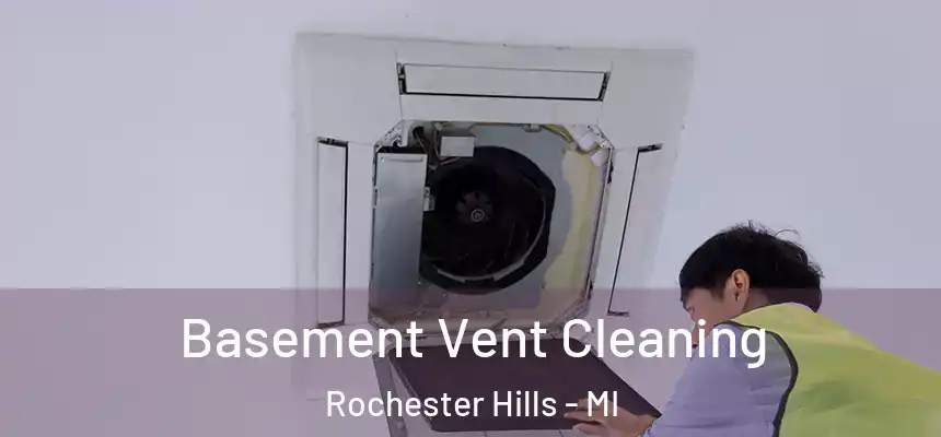 Basement Vent Cleaning Rochester Hills - MI