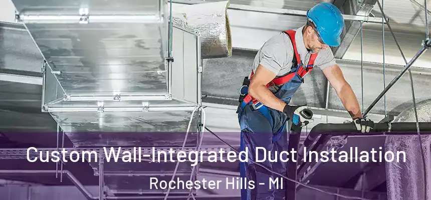 Custom Wall-Integrated Duct Installation Rochester Hills - MI