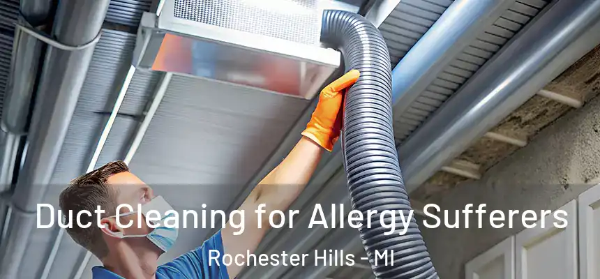 Duct Cleaning for Allergy Sufferers Rochester Hills - MI