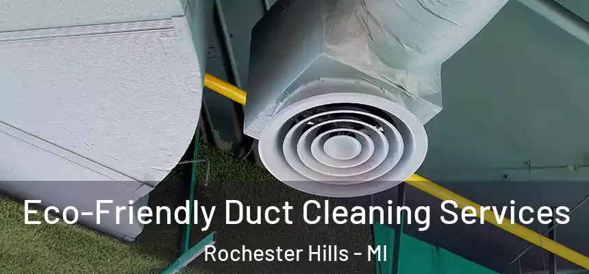  Eco-Friendly Duct Cleaning Services Rochester Hills - MI