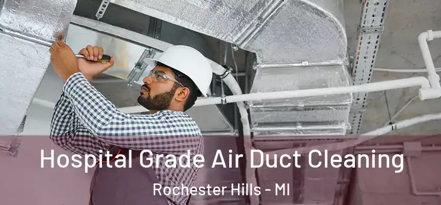  Hospital Grade Air Duct Cleaning Rochester Hills - MI
