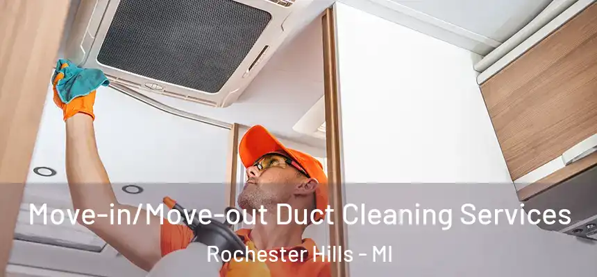  Move-in/Move-out Duct Cleaning Services Rochester Hills - MI