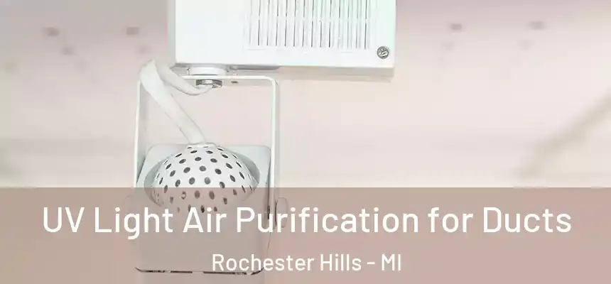 UV Light Air Purification for Ducts Rochester Hills - MI