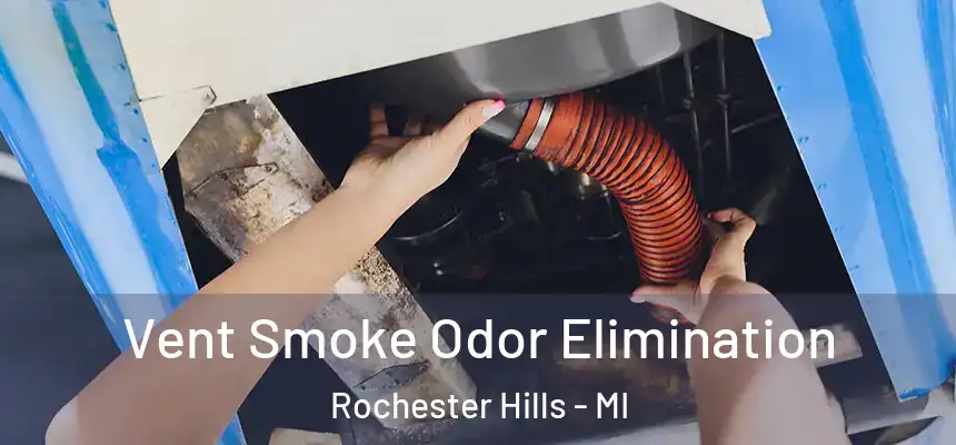 Vent Smoke Odor Elimination Rochester Hills - MI