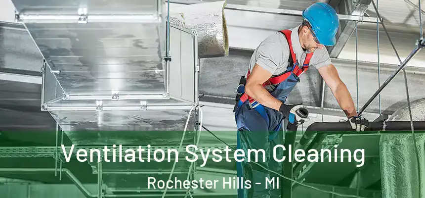 Ventilation System Cleaning Rochester Hills - MI