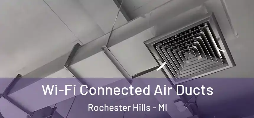 Wi-Fi Connected Air Ducts Rochester Hills - MI